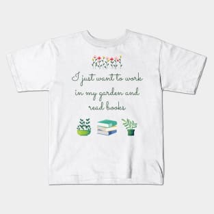 I just want to work in my garden and read books Kids T-Shirt
